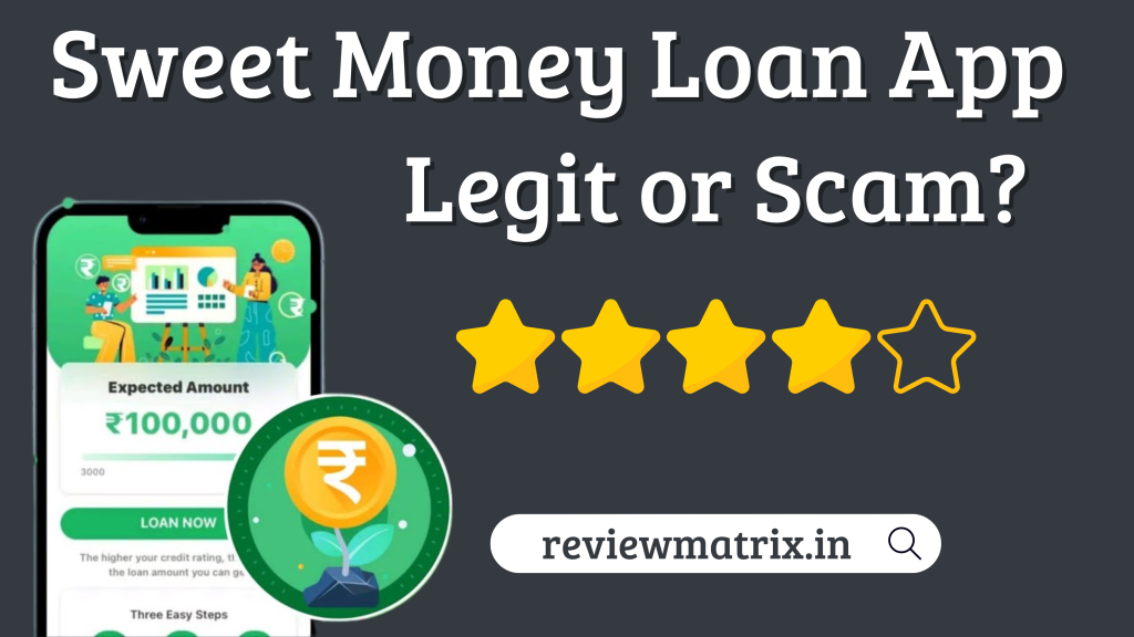Sweet Money Loan App Review – Real or Fake, RBI Approved,  Safe or Not?