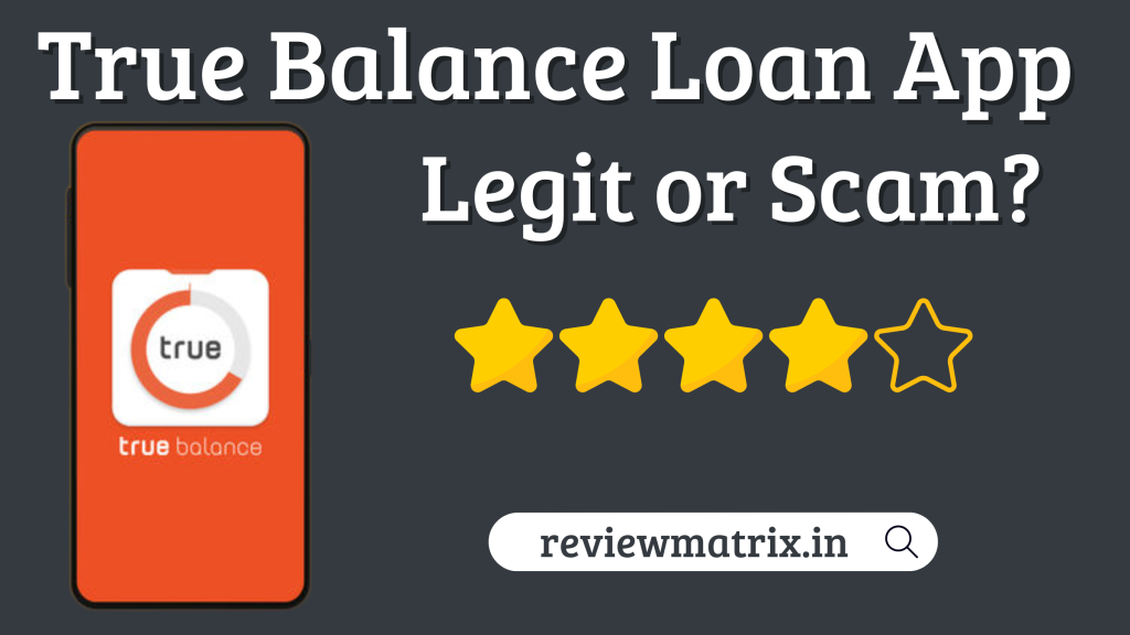 True Balance Loan App Review – Real or Fake, Eligibility, RBI Approved or Not?